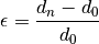 \epsilon = \frac{d_n - d_0}{d_0}