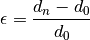\epsilon = \frac{d_n - d_0}{d_0}